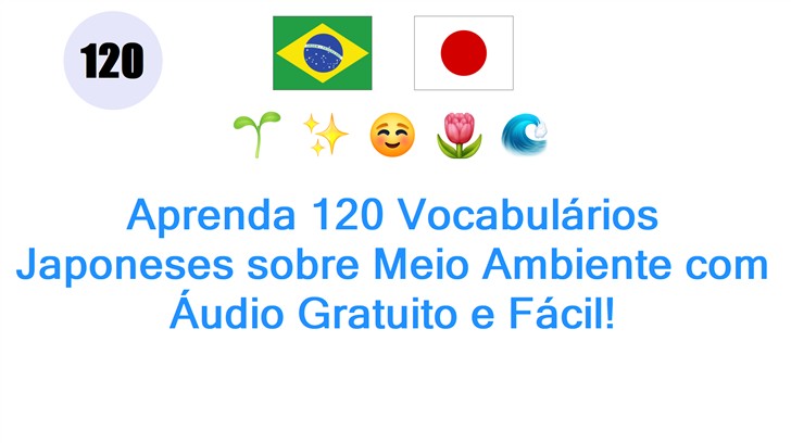 Aprenda 120 Vocabulários Japoneses sobre Meio Ambiente com Áudio Gratuito e Fácil!